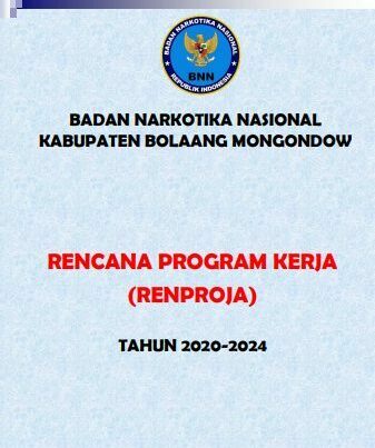 RENCANA PROGRAM KERJA (RENPROJA) BNN KABUPATEN BOLAANG MONGONDOW TAHUN 2020 - 2024 RENCANA PROGRAM KERJA (RENPROJA) TAHUN 2020 – 2024